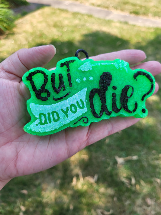 But Did You Die Freshie